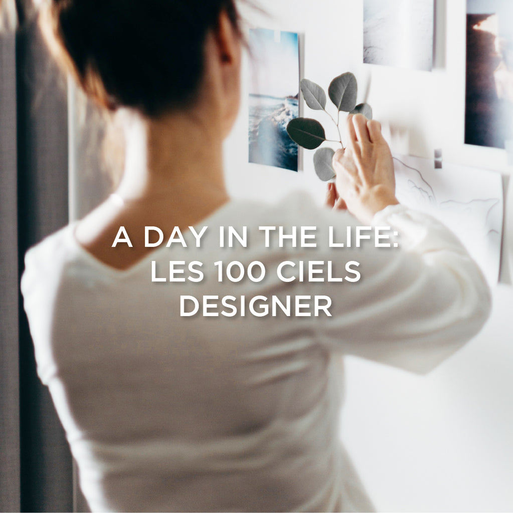 A DAY IN THE LIFE OF A LES 100 CIELS DESIGNER